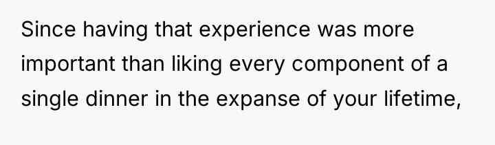 Since having that experience was more important than liking every...