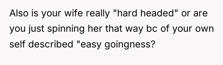 Also is your wife really "hard headed" or are you...