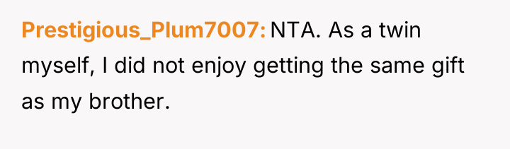 Prestigious_Plum7007 NTA. As a twin myself, I did not enjoy...