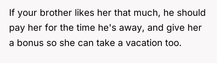 If your brother likes her that much, he should pay...