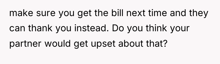 make sure you get the bill next time and they...