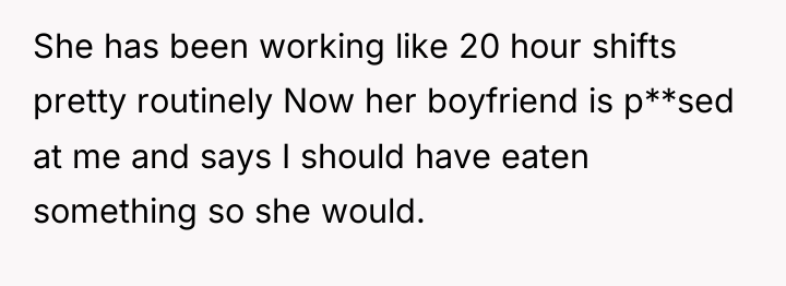 She has been working like 20 hour shifts pretty routinely...