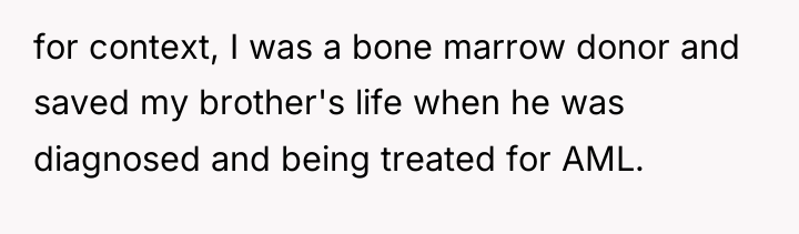 for context, I was a bone marrow donor and saved...