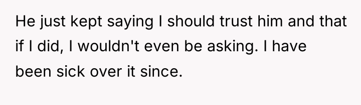 He just kept saying I should trust him and that...