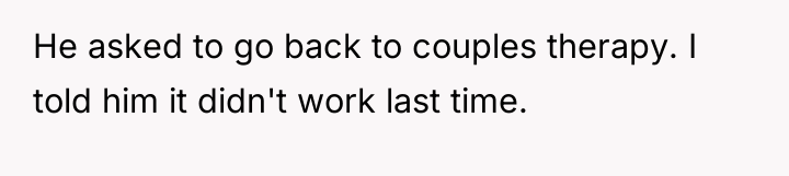 He asked to go back to couples therapy. I told...