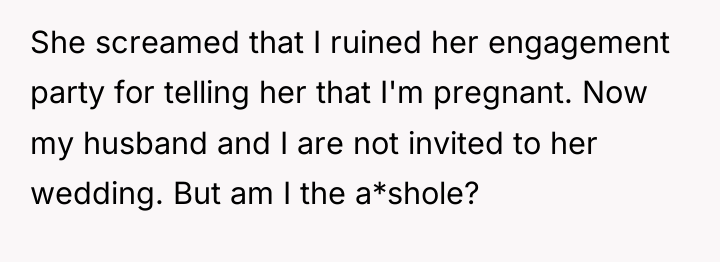 She screamed that I ruined her engagement party for telling...
