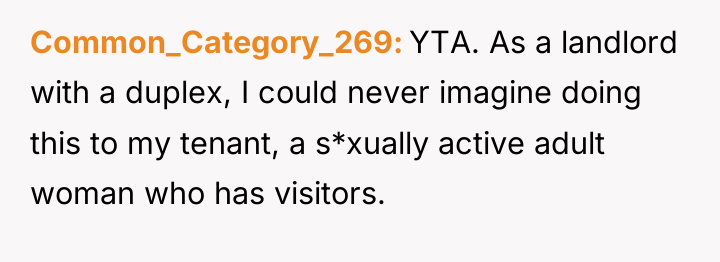Common_Category_269 YTA. As a landlord with a duplex, I could...