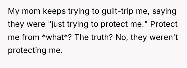 My mom keeps trying to guilt-trip me, saying they were...