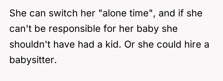 She can switch her "alone time", and if she can't...
