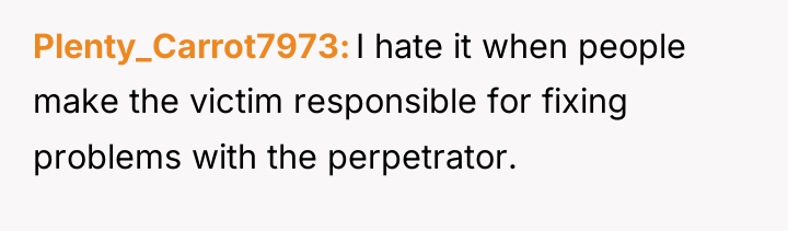 Plenty_Carrot7973 I hate it when people make the victim responsible...