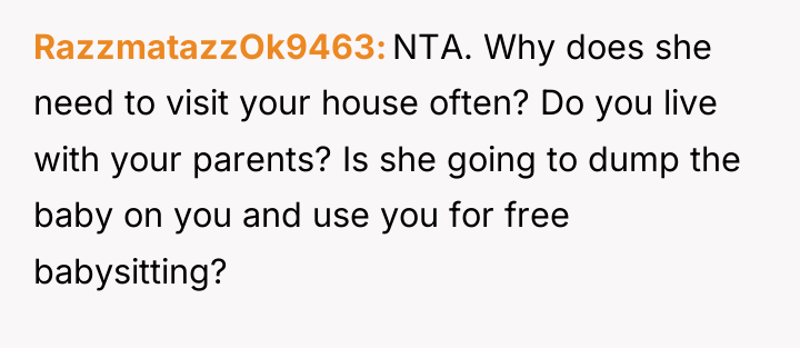 RazzmatazzOk9463 NTA. Why does she need to visit your house...
