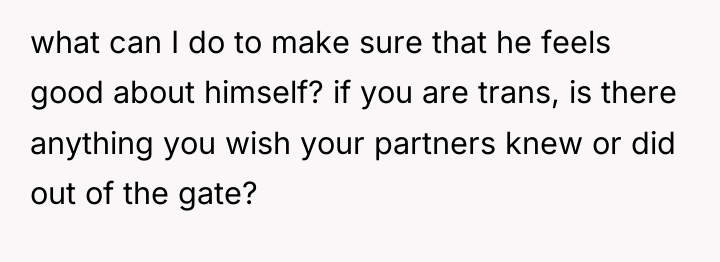 what can I do to make sure that he feels...