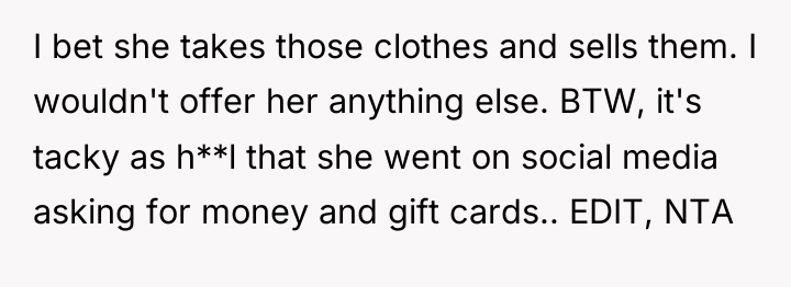I bet she takes those clothes and sells them. I...