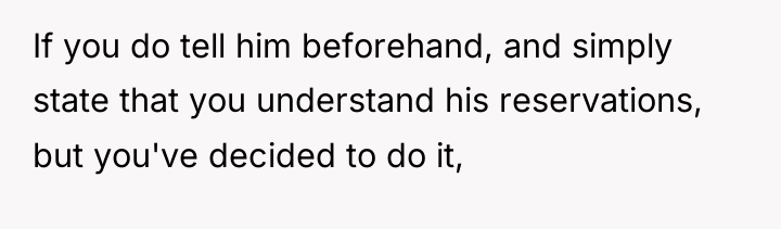 If you do tell him beforehand, and simply state that...