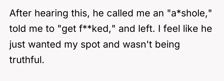 After hearing this, he called me an "a*shole," told me...
