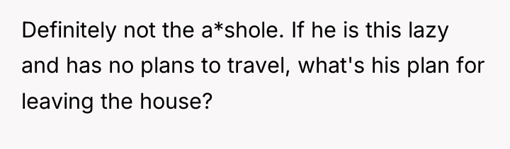 Definitely not the a*shole. If he is this lazy and...