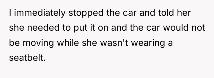 I immediately stopped the car and told her she needed...