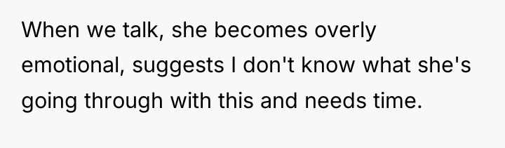 When we talk, she becomes overly emotional, suggests I don't...