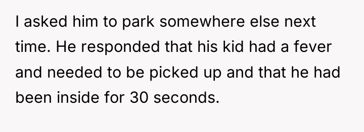I asked him to park somewhere else next time. He...