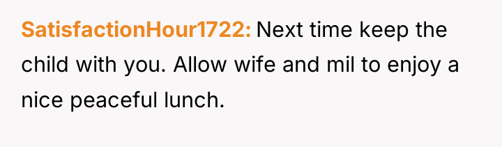 SatisfactionHour1722 Next time keep the child with you. Allow wife...