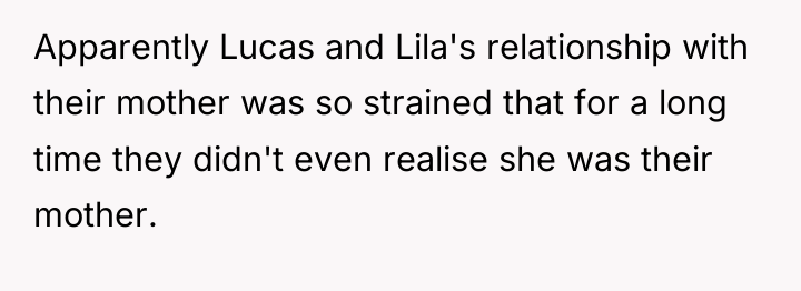 Apparently Lucas and Lila's relationship with their mother was so...