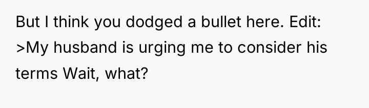 But I think you dodged a bullet here. Edit: >My...