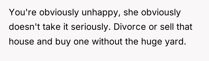 You're obviously unhappy, she obviously doesn't take it seriously. Divorce...