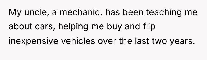 My uncle, a mechanic, has been teaching me about cars,...