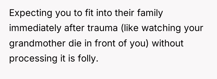 Expecting you to fit into their family immediately after trauma...