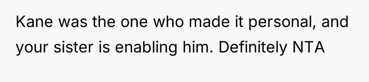Kane was the one who made it personal, and your...