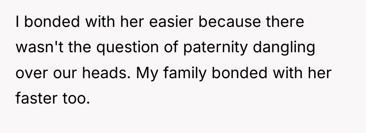 I bonded with her easier because there wasn't the question...