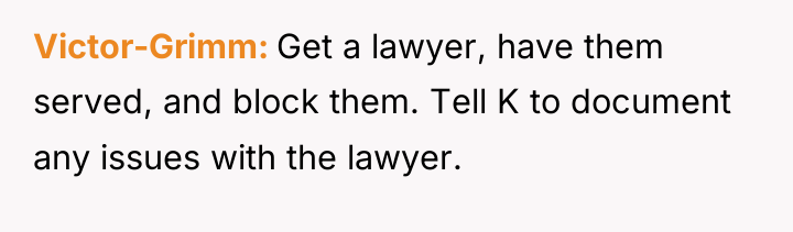 Victor-Grimm Get a lawyer, have them served, and block them....