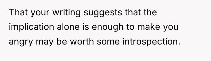That your writing suggests that the implication alone is enough...