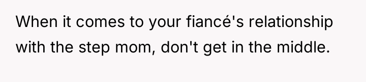 When it comes to your fiancé's relationship with the step...