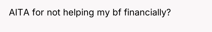 AITA for not helping my bf financially?