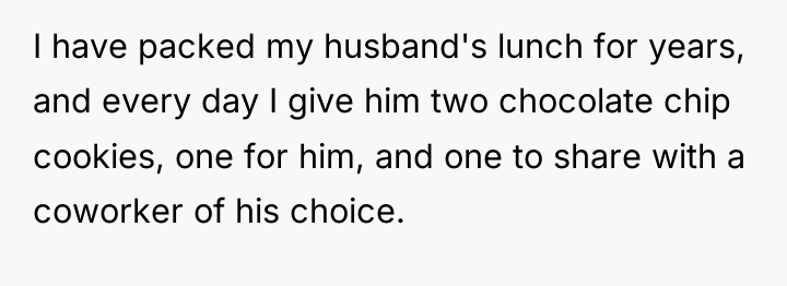 I have packed my husband's lunch for years, and every...