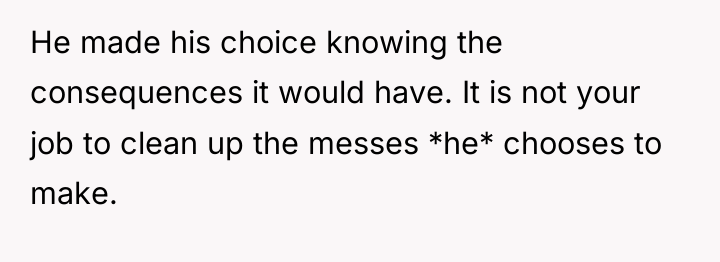 He made his choice knowing the consequences it would have....