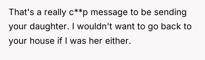 That's a really c**p message to be sending your daughter....