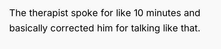 The therapist spoke for like 10 minutes and basically corrected...