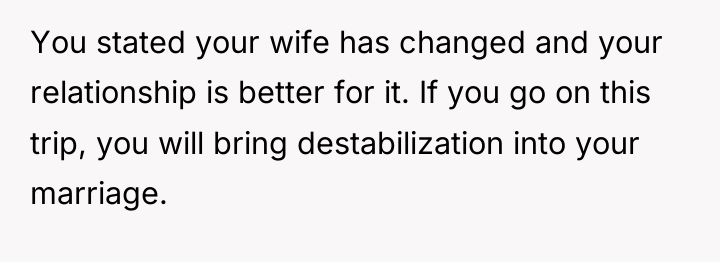 You stated your wife has changed and your relationship is...