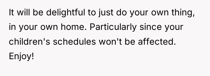 It will be delightful to just do your own thing,...