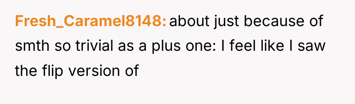 Fresh_Caramel8148 about just because of smth so trivial as a...