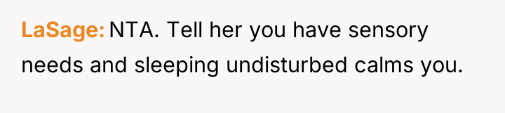 LaSage NTA. Tell her you have sensory needs and sleeping...