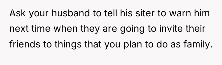 Ask your husband to tell his siter to warn him...