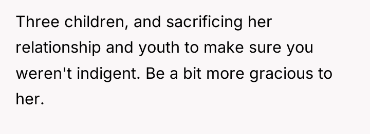 Three children, and sacrificing her relationship and youth to make...