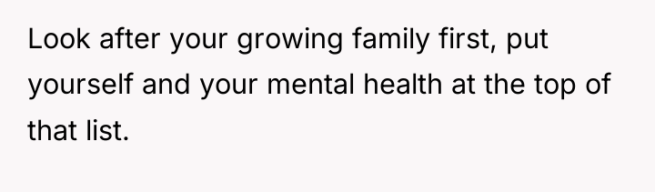 Look after your growing family first, put yourself and your...
