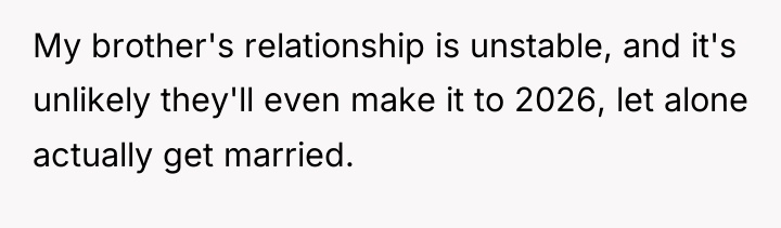 My brother's relationship is unstable, and it's unlikely they'll even...