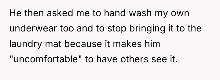 He then asked me to hand wash my own underwear...