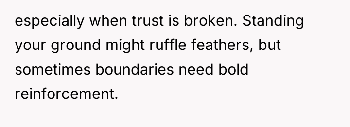 especially when trust is broken. Standing your ground might ruffle...