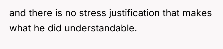 and there is no stress justification that makes what he...